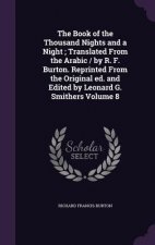Book of the Thousand Nights and a Night; Translated from the Arabic / By R. F. Burton. Reprinted from the Original Ed. and Edited by Leonard G. Smithe