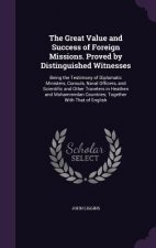 Great Value and Success of Foreign Missions. Proved by Distinguished Witnesses