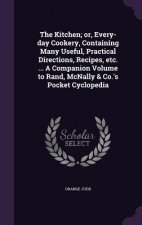 Kitchen; Or, Every-Day Cookery, Containing Many Useful, Practical Directions, Recipes, Etc. ... a Companion Volume to Rand, McNally & Co.'s Pocket Cyc