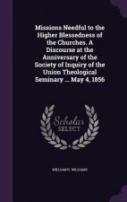 Missions Needful to the Higher Blessedness of the Churches. a Discourse at the Anniversary of the Society of Inquiry of the Union Theological Seminary