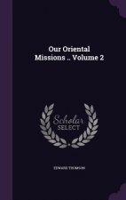 Our Oriental Missions .. Volume 2
