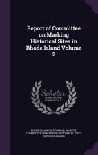Report of Committee on Marking Historical Sites in Rhode Island Volume 2