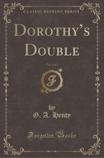 Dorothy's Double, Vol. 3 of 3 (Classic Reprint)