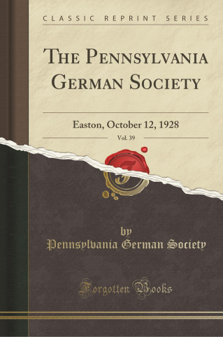The Pennsylvania German Society, Vol. 39