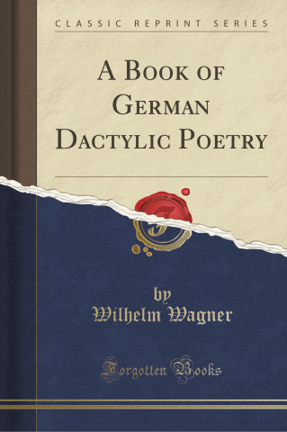 A Book of German Dactylic Poetry (Classic Reprint)