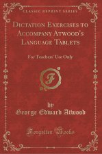 Dictation Exercises to Accompany Atwood's Language Tablets