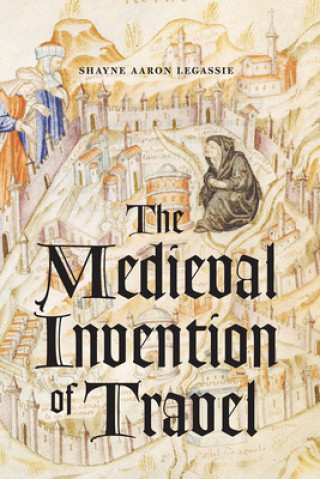 Medieval Invention of Travel