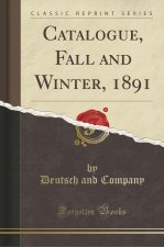 Catalogue, Fall and Winter, 1891 (Classic Reprint)
