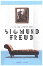 HOW TO THINK LIKE SIGMUND FREUD