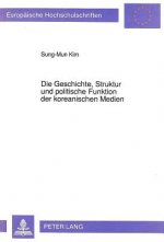 Die Geschichte, Struktur und politische Funktion der koreanischen Medien