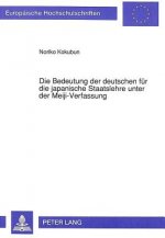 Bedeutung Der Deutschen Fuer Die Japanische Staatslehre Unter Der Meiji-Verfassung
