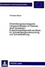 Entwicklungsneurologische Laengsschnittdaten im Rahmen einer komplexen Entwicklungsdiagnostik als Basis fuer Schuleingangsuntersuchung und Schulbewaeh