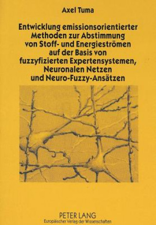 Entwicklung emissionsorientierter Methoden zur Abstimmung von Stoff- und Energiestroemen auf der Basis von fuzzyfizierten Expertensystemen, Neuronalen