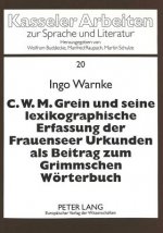 C.W.M. Grein und seine lexikographische Erfassung der Frauenseer Urkunden als Beitrag zum Grimmschen Woerterbuch