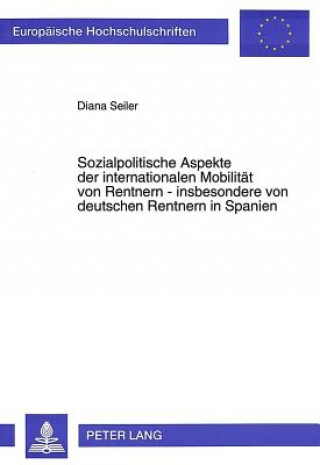 Sozialpolitische Aspekte der internationalen Mobilitaet von Rentnern - insbesondere von deutschen Rentnern in Spanien