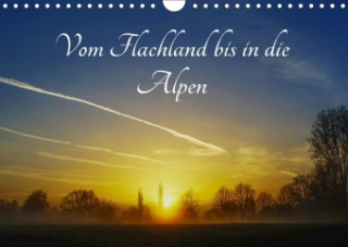 Vom Flachland bis in die Alpen (Wandkalender 2017 DIN A4 quer)