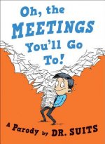 Oh, the Meetings You'll Go To!: A Parody