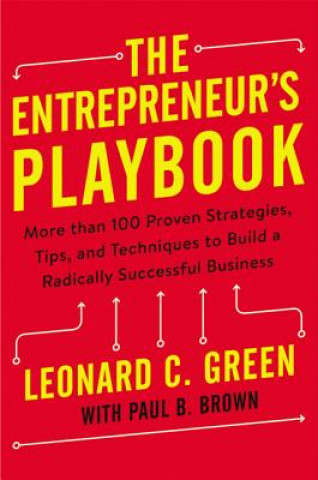 Entrepreneur's Playbook: More than 100 Proven Strategies, Tips, and Techniques to Build a Radically Successful Business