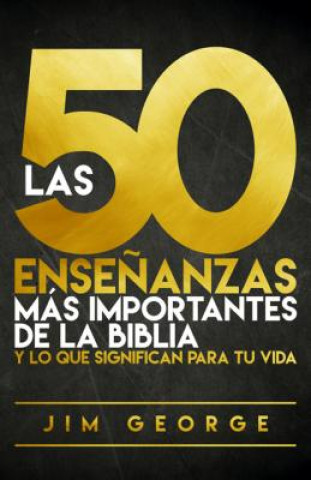 Las 50 Ense?anzas Más Importantes de la Biblia: Y Lo Que Significan Para Tu Vida