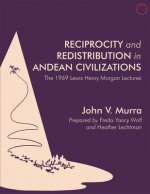 Reciprocity and Redistribution in Andean Civiliz - The 1969 Lewis Henry Morgan Lectures Lectures