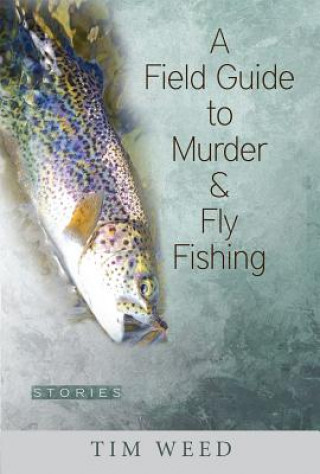 Field Guide to Murder & Fly Fishing
