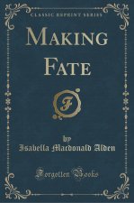 Making Fate (Classic Reprint)