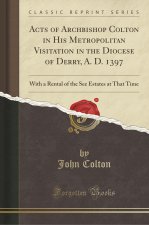 Acts of Archbishop Colton in His Metropolitan Visitation in the Diocese of Derry, A. D. 1397