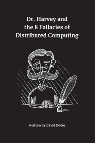Dr. Harvey and the 8 Fallacies of Distributed Computing