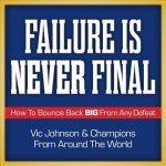 FAILURE IS NEVER FINAL       M