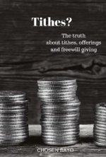 Tithes?: The Truth about Tithes, Offerings, and Freewill Givingvolume 1