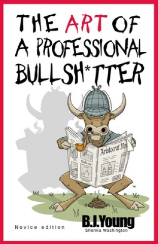 The Art of a Professional Bullsh*tter: Novice Volume 1