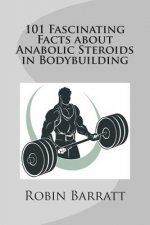 101 Fascinating Facts about Anabolic Steroids in Bodybuildin