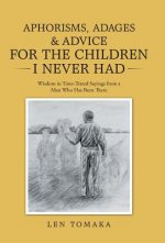 Aphorisms, Adages & Advice for the Children I Never Had