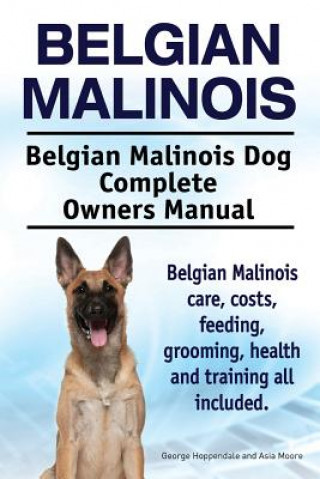 Belgian Malinois. Belgian Malinois Dog Complete Owners Manua