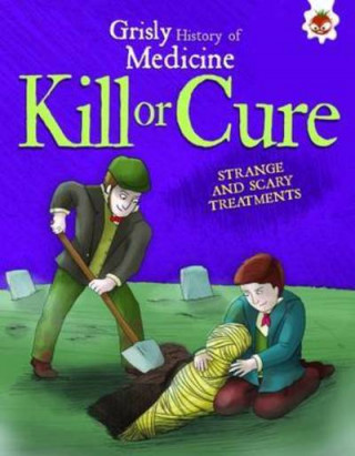 Grisly History of Medicine: Kill or Cure