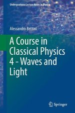 Course in Classical Physics 4 - Waves and Light
