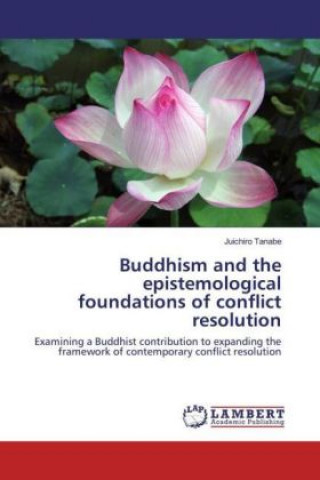 Buddhism and the epistemological foundations of conflict resolution