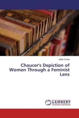 Chaucer's Depiction of Women Through a Feminist Lens