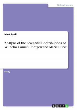 Analysis of the Scientific Contributions of Wilhelm Conrad Roentgen and Marie Curie