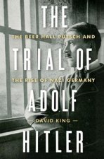 Trial of Adolf Hitler - The Beer Hall Putsch and the Rise of Nazi Germany