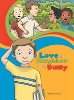 Love Thy Neighbor and Thy Bully