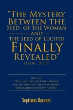 Mystery Between the Seed of the Woman and the Seed of Lucifer, Finally Revealed
