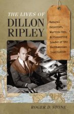 Lives of Dillon Ripley - Natural Scientist, Wartime Spy, and Pioneering Leader of the Smithsonian Institution