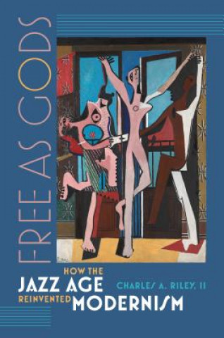 Free as Gods - How the Jazz Age Reinvented Modernism