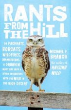 Rants from the Hill: On Packrats, Bobcats, Wildfires, Curmudgeons, a Drunken Mary Kay Lady, and Other Encounters with the Wild in the High