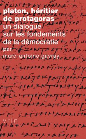 Platon, Heritier de Protagoras: Un Dialogue Sur Les Fondements de la Democratie