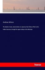 The abode of snow, observations on a journey from Chinese Tibet to the Indian Caucasus, through the upper valleys of the Himalaya
