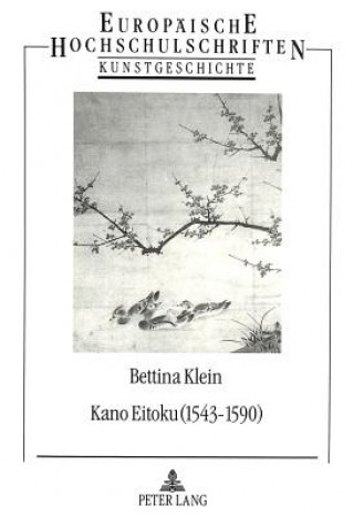 Kano Eitoku (1543-1590)- Biographie, OEuvre und Wirkung nach Zeugnissen des 16.-19. Jahrhunderts