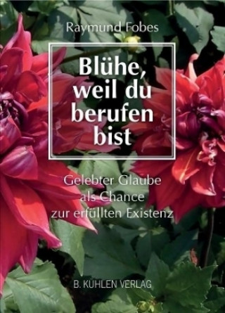 Blühe, weil du berufen bist