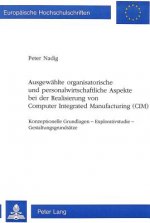 Ausgewaehlte organisatorische und personalwirtschaftliche Aspekte bei der Realisierung von Computer Integrated Manufacturing (CIM)